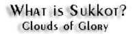 What is Sukkot? Clouds of Glory